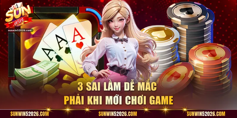 3 sai lầm dễ mắc phải khi mới chơi game