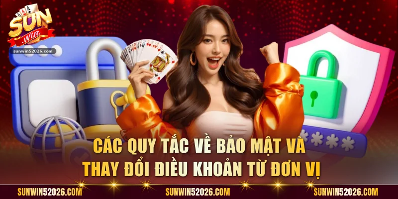 Các quy tắc về bảo mật và thay đổi điều khoản từ đơn vị