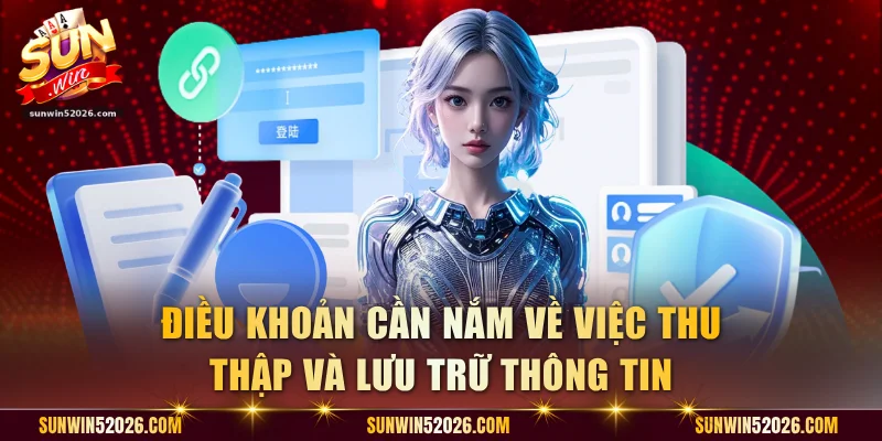 Điều khoản cần nắm về việc thu thập và lưu trữ thông tin