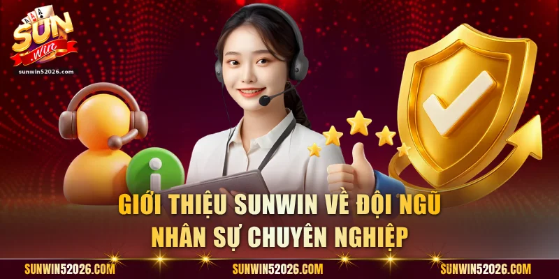Giới thiệu Sunwin về đội ngũ nhân sự chuyên nghiệp