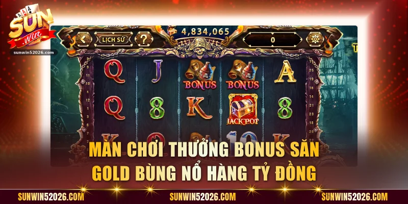 Màn chơi thưởng Bonus săn Gold bùng nổ hàng tỷ đồng