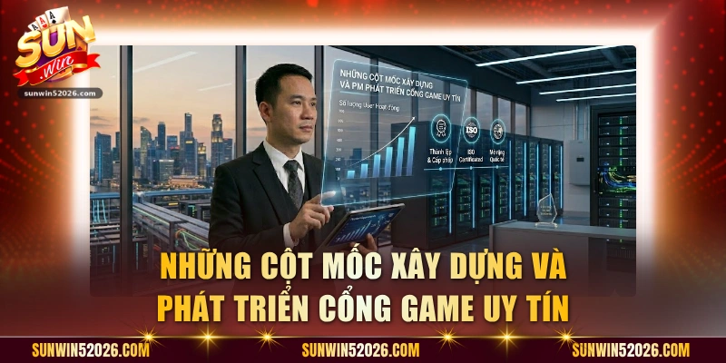 Những cột mốc xây dựng và phát triển cổng game uy tín