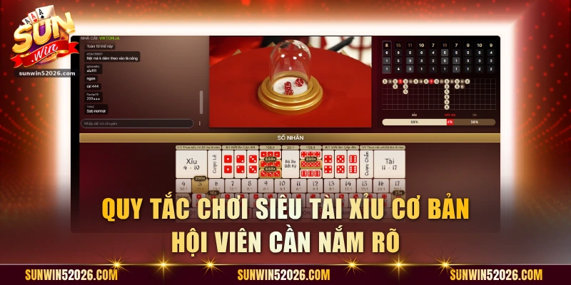 Quy tắc chơi Siêu Tài Xỉu cơ bản hội viên cần nắm rõ