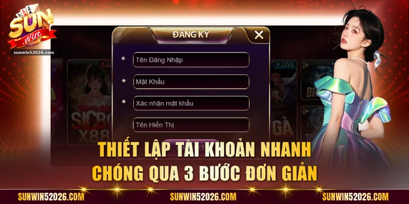 Thiết lập tài khoản nhanh chóng qua 3 bước đơn giản