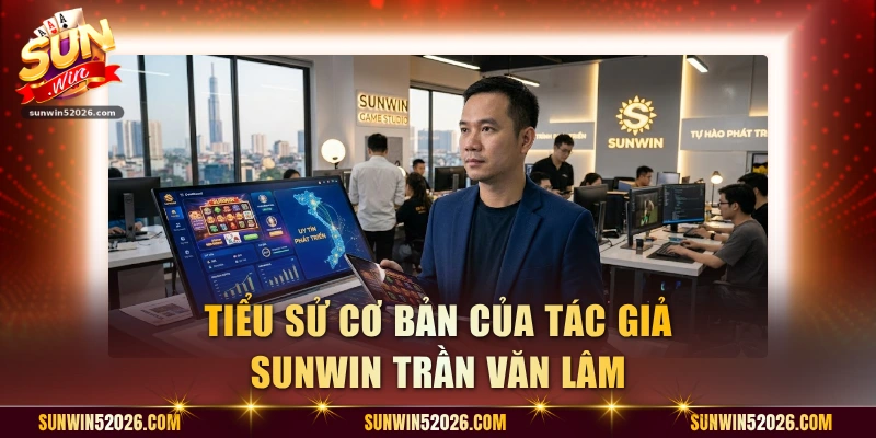 Tiểu sử cơ bản của tác giả Sunwin Trần Văn Lâm
