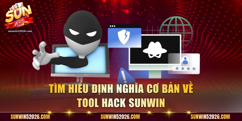 Tìm hiểu định nghĩa cơ bản về tool hack Sunwin