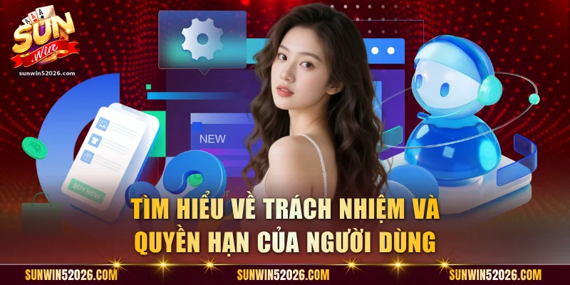 Tìm hiểu về trách nhiệm và quyền hạn của người dùng