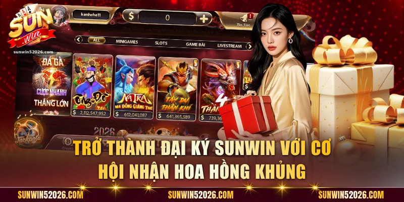 Trở thành đại ký Sunwin với cơ hội nhận hoa hồng khủng